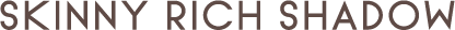 SKINNY RICH SHADOW 