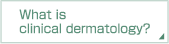 What is clinical dermatology?