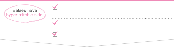 Babies have hyperirritable skin.